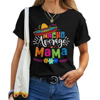 Nacho Average Mama Cinco De Mayo Mom Mother Mexican Fiesta Women T-shirt | Mazezy