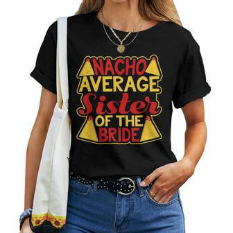 Nacho Average Sister Of The Bride Wedding Women T-shirt | Mazezy