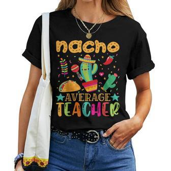 Nacho Average Teacher Mexican Teacher Cinco De Mayo Fiesta Women T-shirt | Mazezy