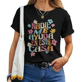 Nadie Me Ayuda En Esta Casa Spanish Groovy Women T-shirt | Mazezy