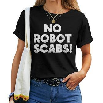 Womens No Robot Scabs Anti Ai Chatbots Wga On Strike Women T-shirt | Mazezy