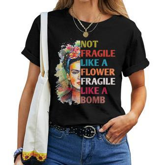 Womens Not Fragile Like A Flower Fragile Like A Bomb Women T-shirt | Mazezy