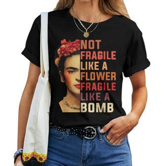 Not Fragile Like A Flower Fragile Like A Bomb Women T-shirt | Mazezy
