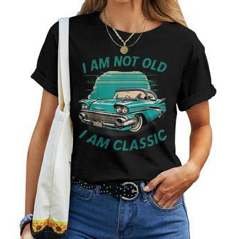 Im Not Old Im Classic Car Graphic - Mens & Womens Women T-shirt | Mazezy