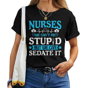 Nurse Life Nurses We Cant Fix Stupid But We Can Sedate It Women T-shirt | Mazezy