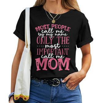 Most People Call Me By My Name Most Important Call Me Mom Women T-shirt - Seseable