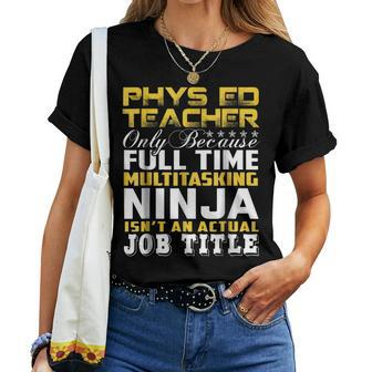 Phys Ed Teacher Ninja Isnt An Actual Job Title Women T-shirt | Mazezy