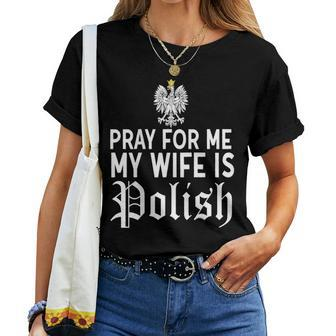 Pray For Me My Wife Is Polish Husband Shirt Dyngus Day Women T-shirt | Mazezy