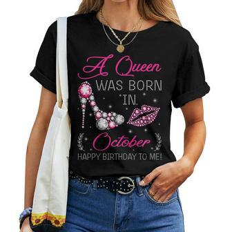 Womens A Queen Was Born In October Happy Birthday To Me T Shirt Women T-shirt | Mazezy