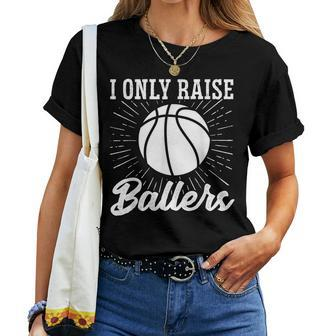 I Only Raise Ballers Basketball Mom Basketball Dad Women T-shirt | Mazezy