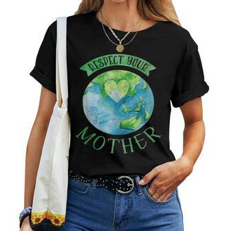 Respect Your Mother Earth Planet Day Green Environmentalist Women T-shirt - Thegiftio UK