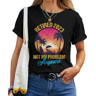 Retired 2023 Not My Problem Anymore Funny Vintage Retirement V13 Women T-shirt - Seseable