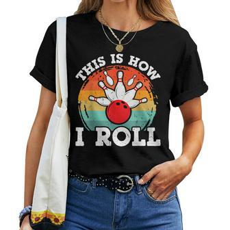 This Is How I Roll Funny Bowling Balls Pin Bowler Vintage Women T-shirt - Seseable