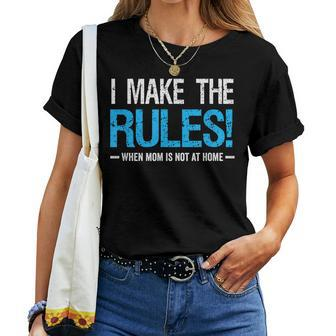 I Make The Rules When Mom Is Not At Home Fathers Day Dad Women T-shirt - Seseable