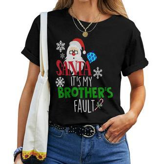 Santa Its My Brothers Fault Christmas Kids Sister Women T-shirt | Mazezy