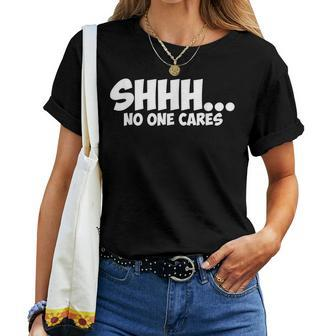 Shhh No One Cares Graphic Novelty Sarcastic Women T-shirt | Mazezy