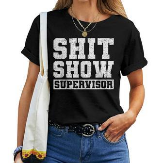 Shit Show Supervisor Parent Boss Manager Teacher Women T-shirt | Mazezy