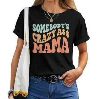 Somebodys Crazy Ass Mama Retro Wavy Groovy Vintage Women T-shirt | Mazezy