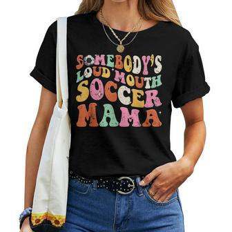 Somebodys Loud Mouth Soccer Mama Mom Women T-shirt | Mazezy