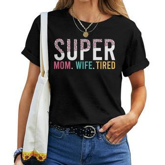 Womens Super Mom Super Wife Super Tired Mommy Women T-shirt | Mazezy