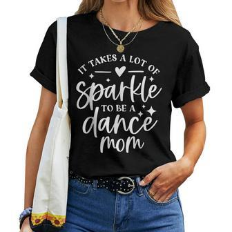 It Takes A Lot Of Sparkle To Be A Dance Mom Women T-shirt | Mazezy CA