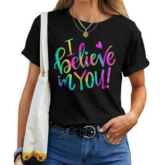 Test Day Teacher I Believe In You Testing Day Tie Dye Women T-shirt - Seseable