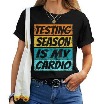 Testing Season Is My Cardio Testing Day For Teachers Women Crewneck Short T-shirt - Thegiftio UK