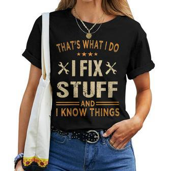 Thats What I Do I Fix Stuff And I Know Things Fathers Day Women T-shirt - Thegiftio UK