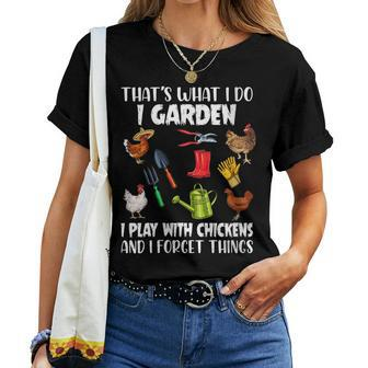 Thats What I Do I Garden I Play With Chickens Forget Things Women T-shirt - Thegiftio UK