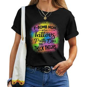 Tie Dye F Bomb Mom With Tattoos Pretty Eyes And Thick Thighs Women T-shirt | Mazezy