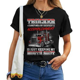 Trucker Sometimes My Greatest Accomplishment Is Just Keeping My Mouth Shut Women T-shirt - Seseable