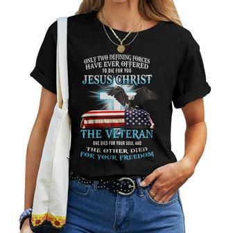 Only Two Defining Forces Have Ever Offered To Die For You Jesus Christ The Veteran V2 Women T-shirt - Seseable