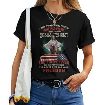 Only Two Defining Forces Have Offered To Die For You Jesus Christ & The Veteran One Died For Your Soul And The Other Died For Your Freedom Women T-shirt - Seseable