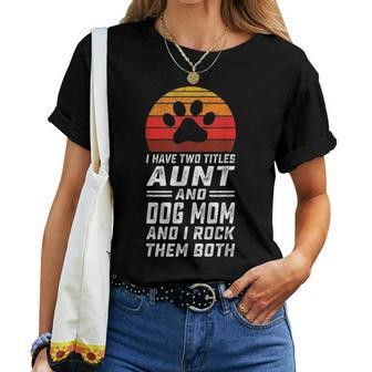 I Have Two Titles Aunt And Dog Mom And I Rock Them Both V7 Women T-shirt - Seseable