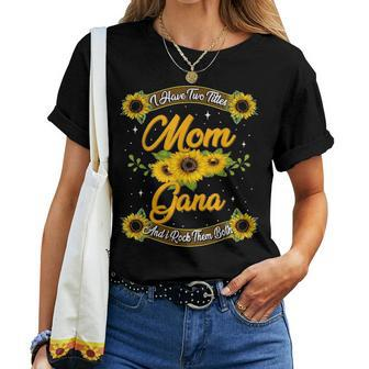 I Have Two Titles Mom And Gana Floral Gifts Women T-shirt - Seseable