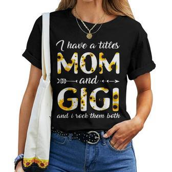 I Have Two Titles Mom And Gigi Sunflower V2 Women T-shirt - Seseable