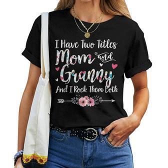I Have Two Titles Mom And Granny Cute Floral Arrow Gift Women T-shirt - Seseable