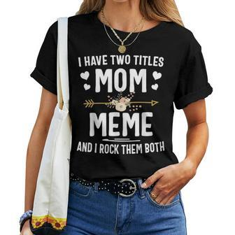 I Have Two Titles Mom And Meme And I Rock Them Both V5 Women T-shirt - Seseable
