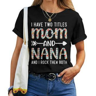 I Have Two Titles Mom And Nana For Mother Women T-shirt | Mazezy