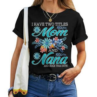 I Have Two Titles Mom And Nana And I Rock Them Both V8 Women T-shirt - Seseable