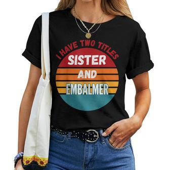 I Have Two Titles Sister And Embalmer Women T-shirt | Mazezy