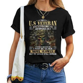 I Am A US Veteran I Would Put The Uniform Back On If America Needed Me I May Be Older Move Slower But My Skills Still Remain Women T-shirt - Seseable