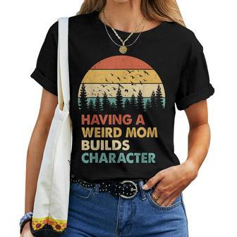 Vintage Having A Weird Mom Builds Character Proud Daughters Women T-shirt | Mazezy