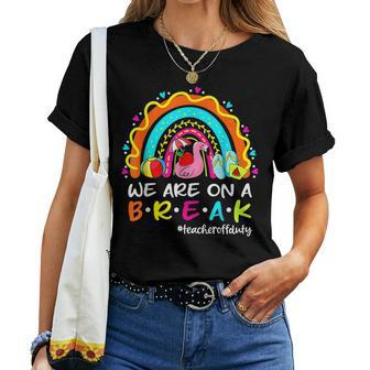 We Are On A Break Rainbow Flamingo Teacher Off Duty Summer Women Crewneck Short T-shirt - Thegiftio UK