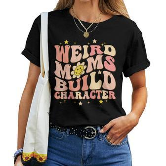 Weird Moms Build Character For Best Mom Women T-shirt | Mazezy