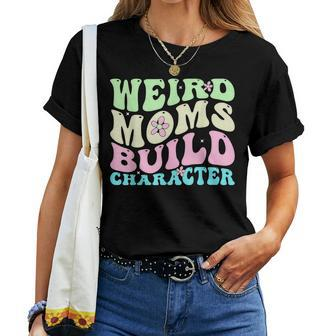 Weird Moms Build Character Mom Cute Groovy Style Women T-shirt | Mazezy
