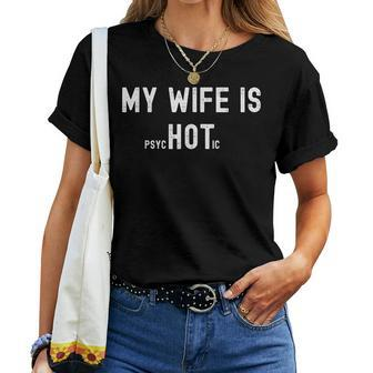 My Wife Is Psychotic Funny Sarcastic Hot Wife Adult Humor Women T-shirt - Seseable