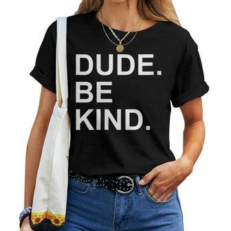 Womens Dude Be Kind In A World Where You Can Be Anything Women T-shirt - Seseable