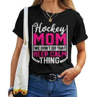 Womens Ice Hockey Mom We Dont Do That Keep Calm Thing Winter Sport Women T-shirt - Seseable
