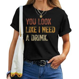 Womens You Look Like I Need A Drink Funny Saying Fun Drinking Women T-shirt - Seseable